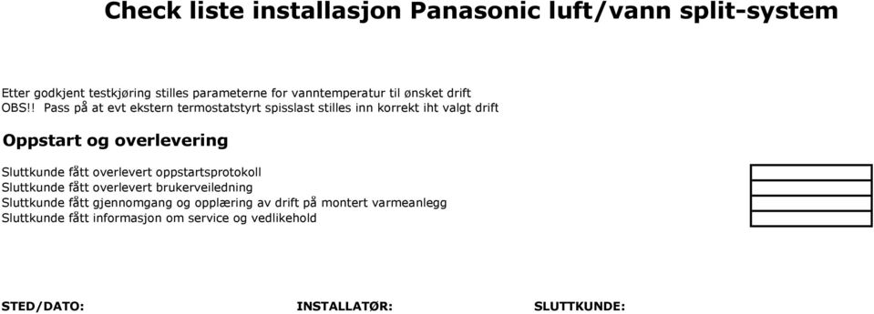 ! Pass på at evt ekstern termostatstyrt spisslast stilles inn korrekt iht valgt drift Oppstart og overlevering Sluttkunde fått