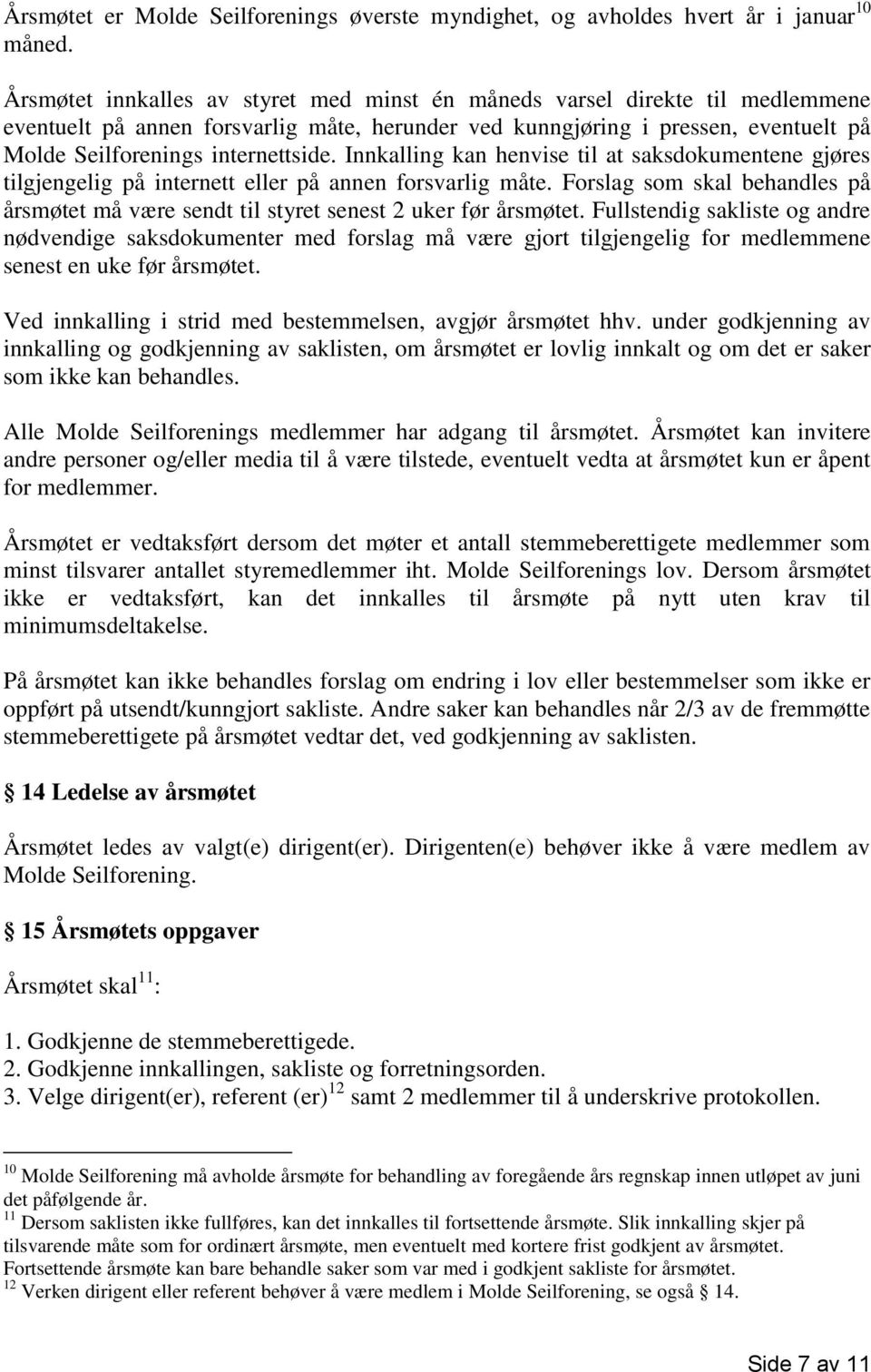 Innkalling kan henvise til at saksdokumentene gjøres tilgjengelig på internett eller på annen forsvarlig måte.