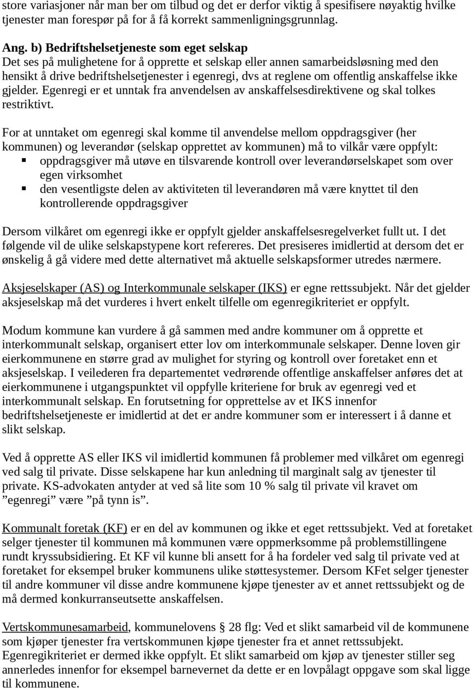 offentlig anskaffelse ikke gjelder. Egenregi er et unntak fra anvendelsen av anskaffelsesdirektivene og skal tolkes restriktivt.