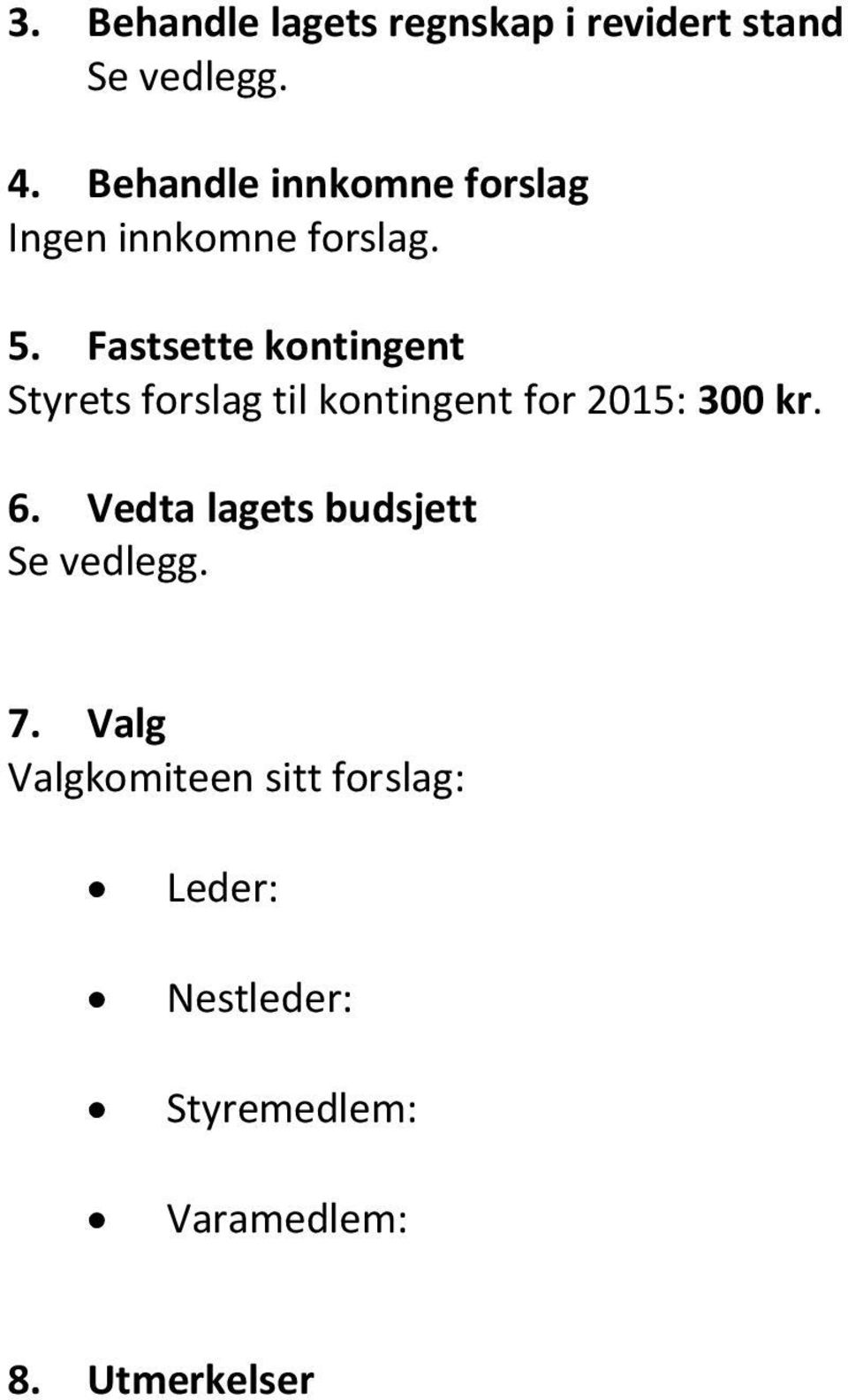 Fastsette kntingent Styrets frslag til kntingent fr 2015: 300 kr. 6.
