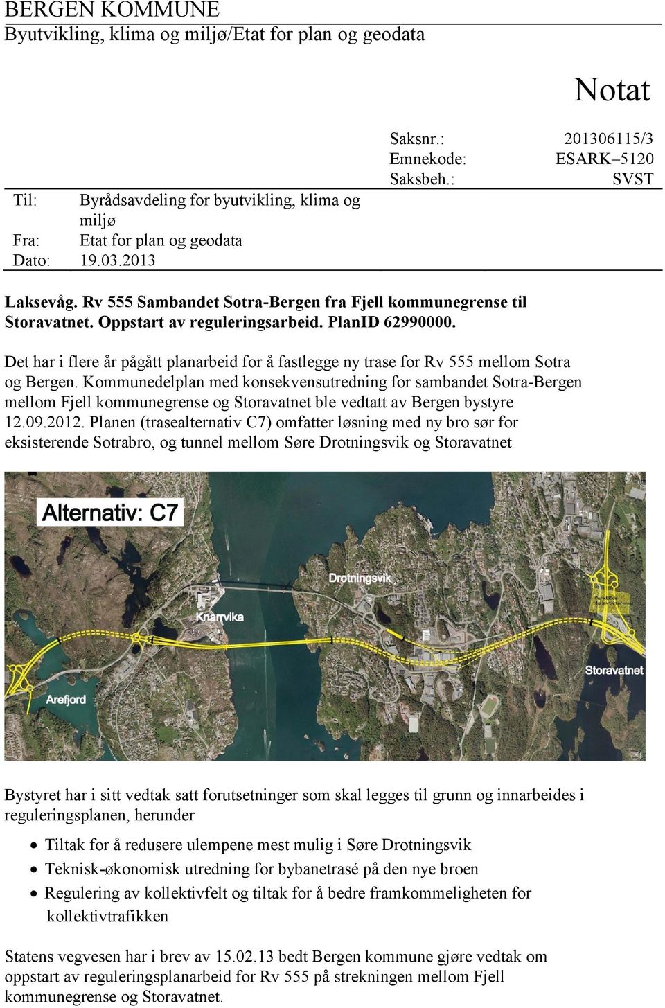 Det har i flere år pågått planarbeid for å fastlegge ny trase for Rv 555 mellom Sotra og Bergen.