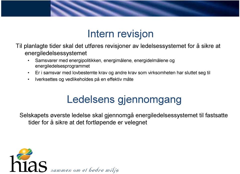 og andre krav som virksomheten har sluttet seg til Iverksettes og vedlikeholdes på en effektiv måte Ledelsens gjennomgang