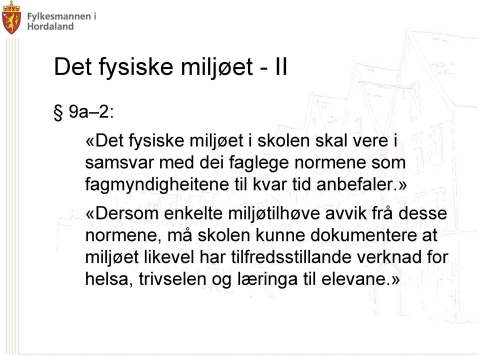 » «Dersom enkelte miljøtilhøve avvik frå desse normene, må skolen kunne