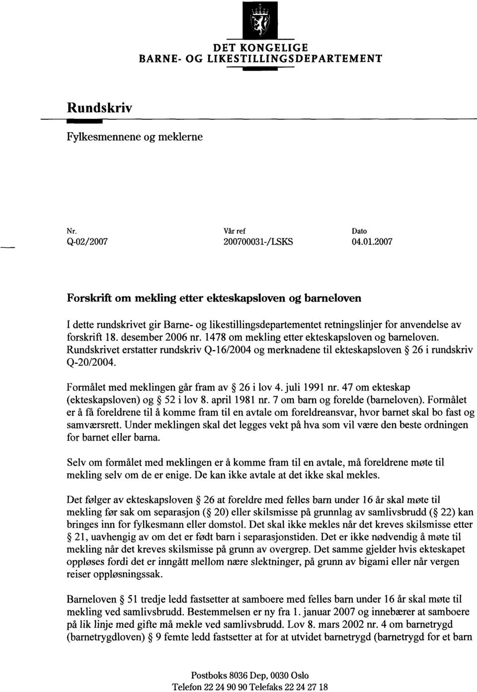 1478 om mekling etter ekteskapsloven og barneloven. Rundskrivet erstatter rundskriv Q-16/2004 og merknadene til ekteskapsloven 26 i rundskriv Q-20/2004. Formålet med meklingen går fram av 26 i lov 4.