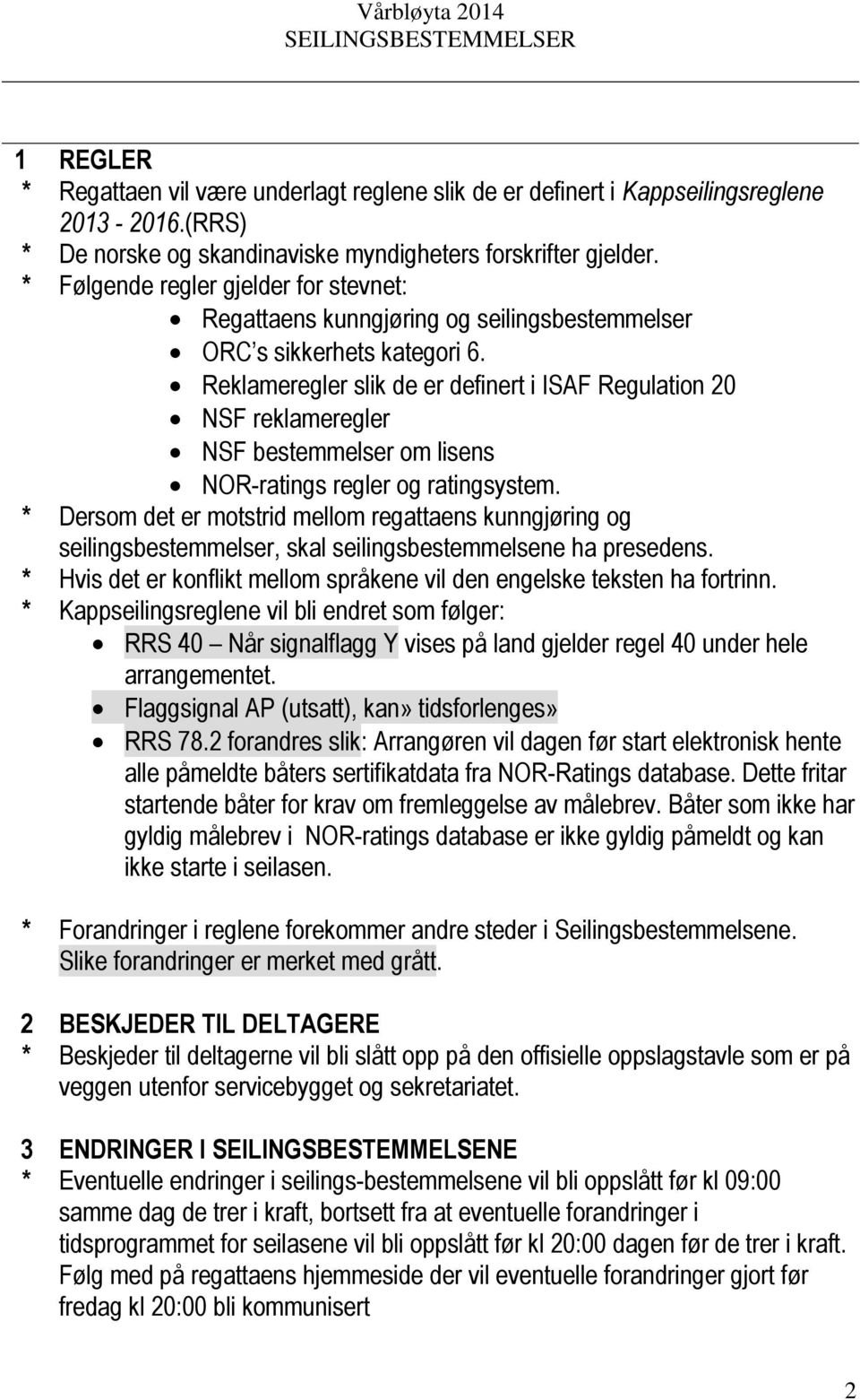 Reklameregler slik de er definert i ISAF Regulation 20 NSF reklameregler NSF bestemmelser om lisens NOR-ratings regler og ratingsystem.