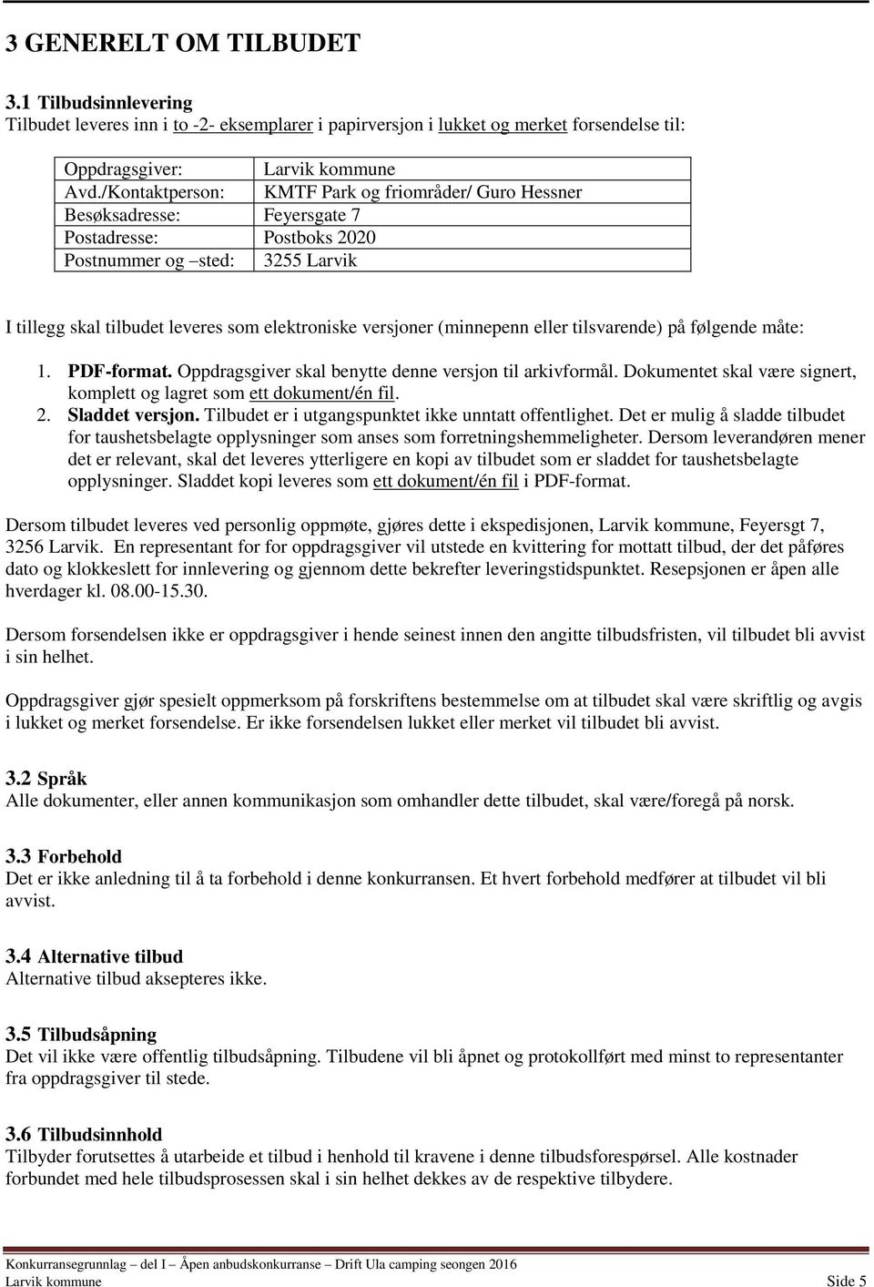 (minnepenn eller tilsvarende) på følgende måte: 1. PDF-format. Oppdragsgiver skal benytte denne versjon til arkivformål. Dokumentet skal være signert, komplett og lagret som ett dokument/én fil. 2.