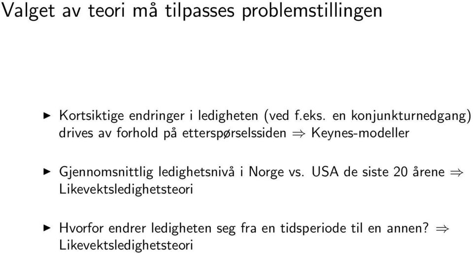 en konjunkturnedgang) drives av forhold på etterspørselssiden Keynes-modeller