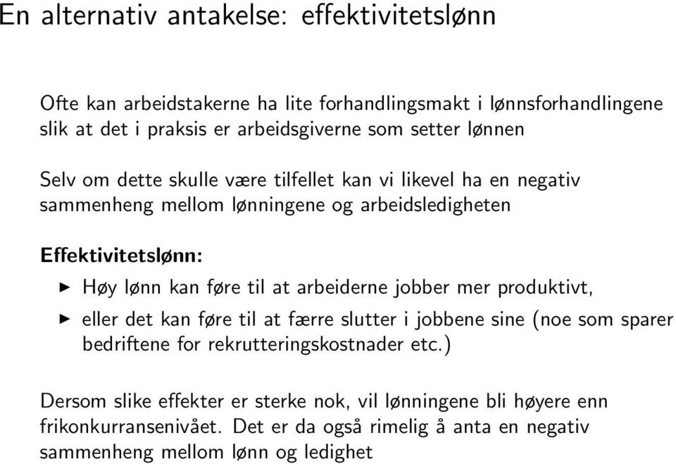 føre til at arbeiderne jobber mer produktivt, eller det kan føre til at færre slutter i jobbene sine (noe som sparer bedriftene for rekrutteringskostnader etc.