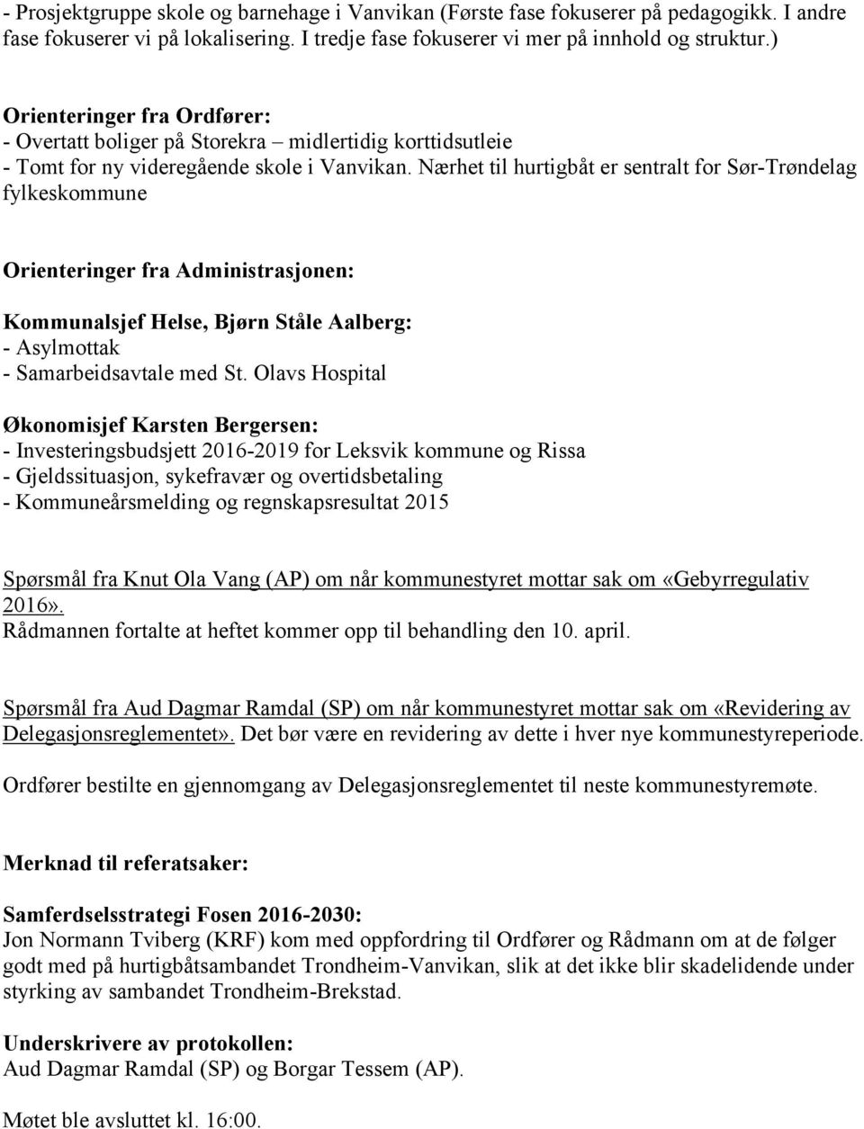 Nærhet til hurtigbåt er sentralt for Sør-Trøndelag fylkeskommune Orienteringer fra Administrasjonen: Kommunalsjef Helse, Bjørn Ståle Aalberg: - Asylmottak - Samarbeidsavtale med St.