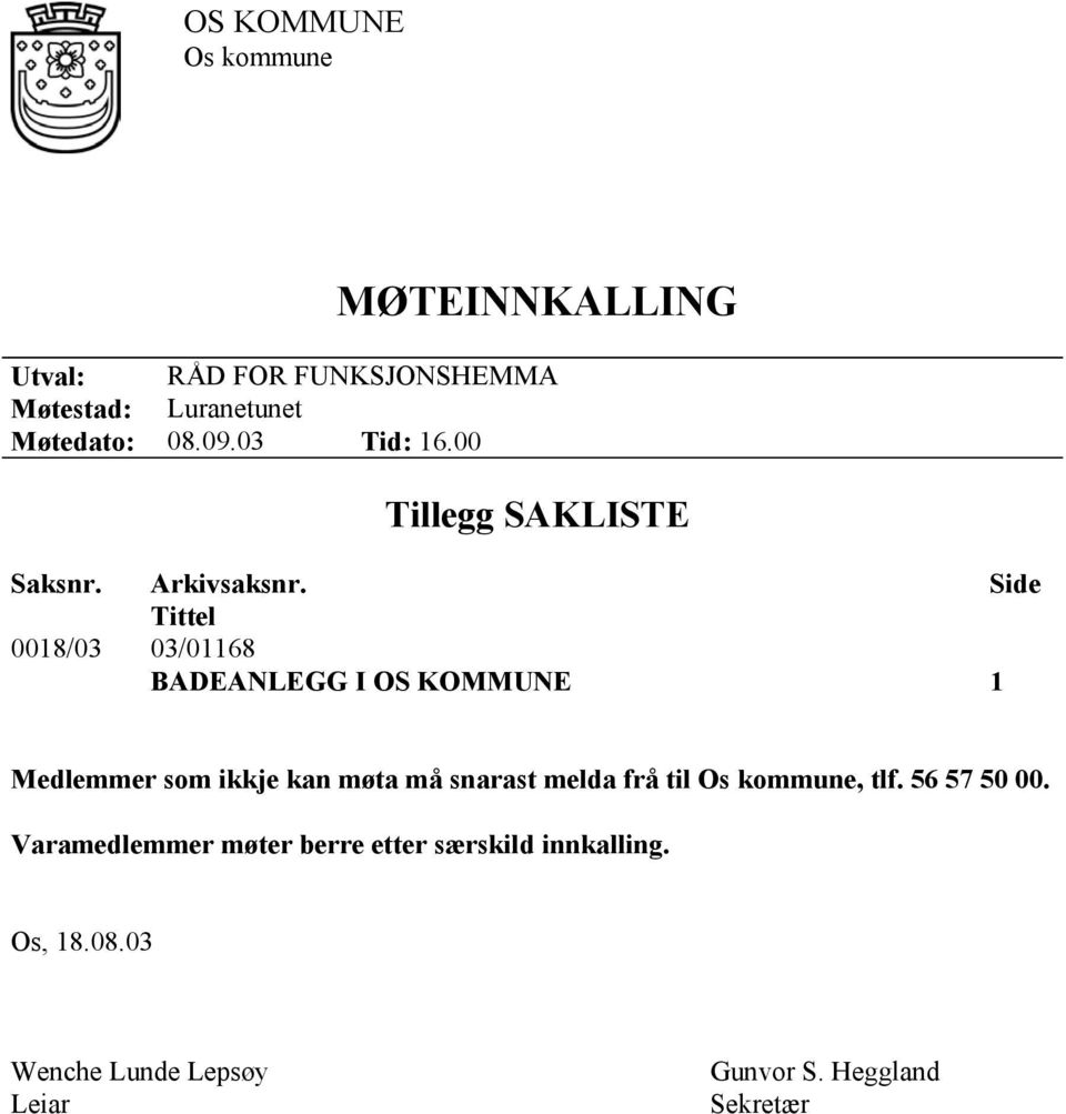 Side Tittel 0018/03 03/01168 BADEANLEGG I OS KOMMUNE 1 Medlemmer som ikkje kan møta må snarast melda