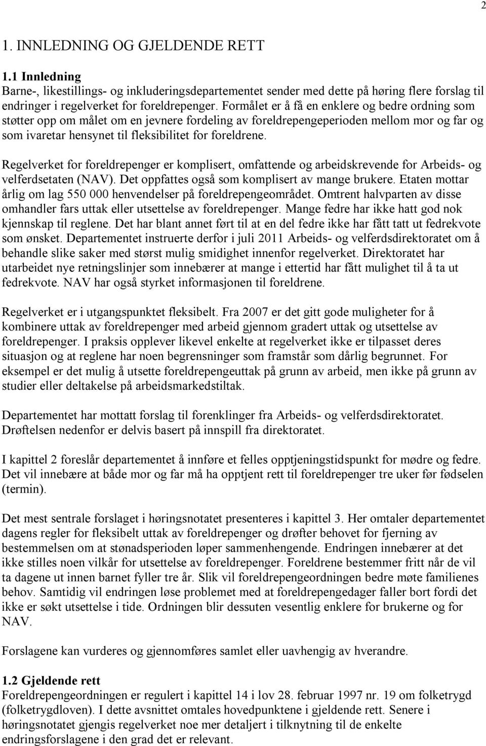 Regelverket for foreldrepenger er komplisert, omfattende og arbeidskrevende for Arbeids- og velferdsetaten (NAV). Det oppfattes også som komplisert av mange brukere.