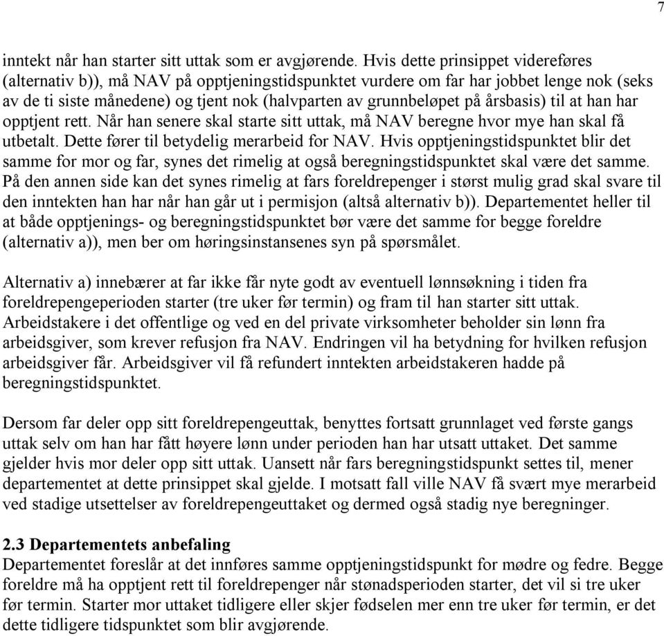 årsbasis) til at han har opptjent rett. Når han senere skal starte sitt uttak, må NAV beregne hvor mye han skal få utbetalt. Dette fører til betydelig merarbeid for NAV.