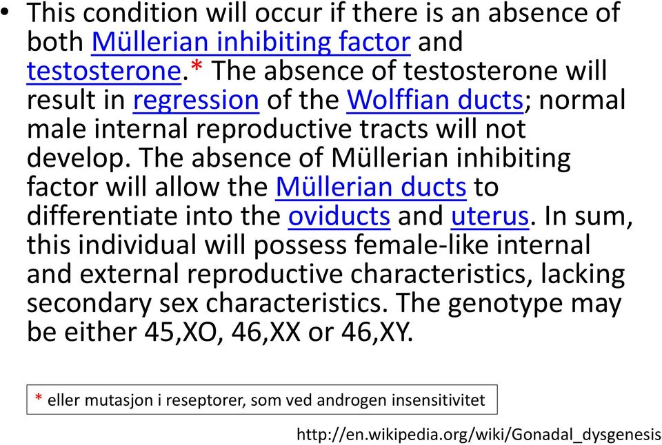 The absence of Müllerian inhibiting factor will allow the Müllerian ducts to differentiate into the oviducts and uterus.