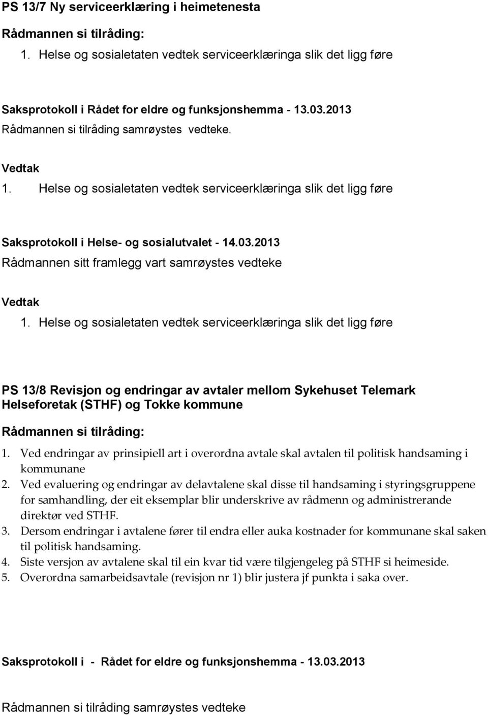 2013 Rådmannen sitt framlegg vart samrøystes vedteke 1.