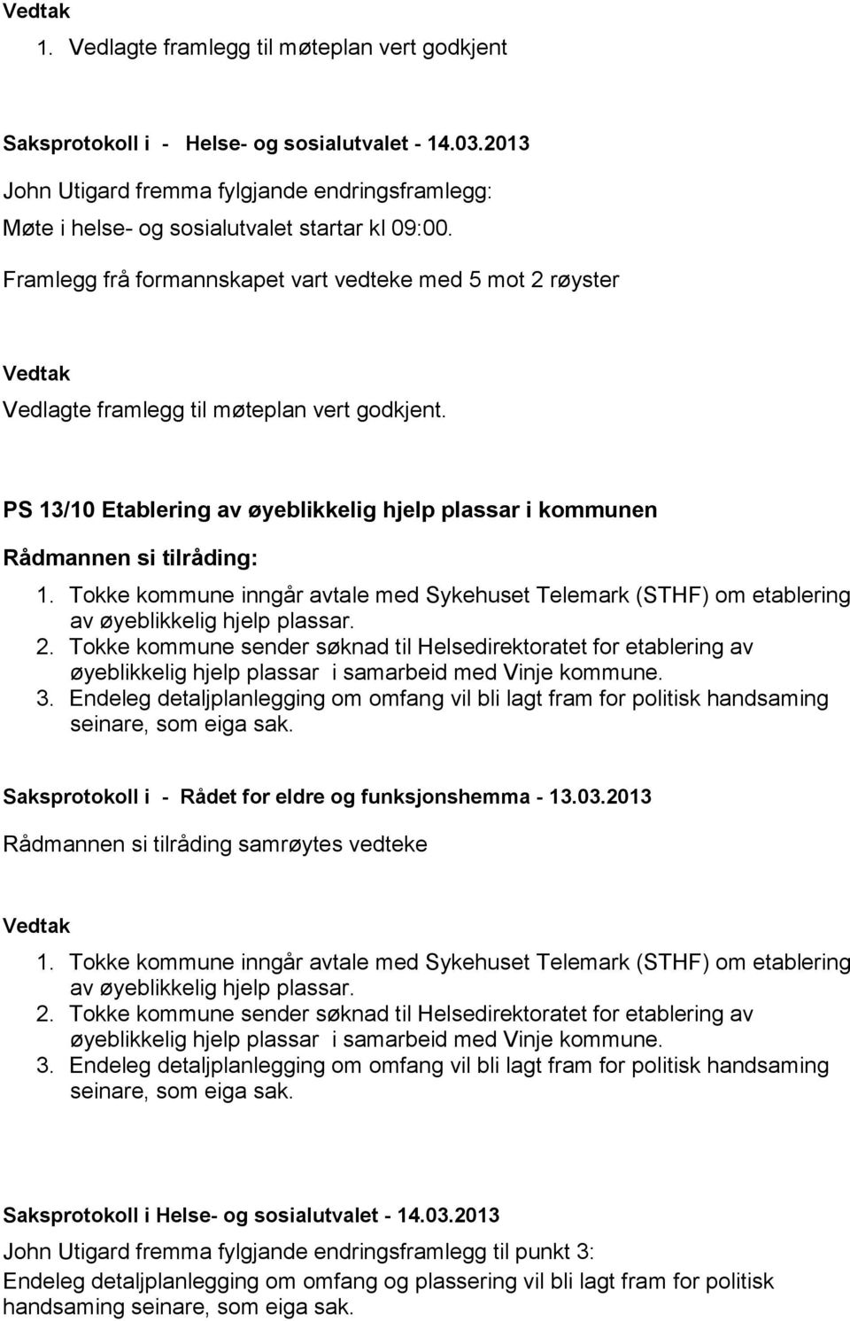 Tokke kommune inngår avtale med Sykehuset Telemark (STHF) om etablering av øyeblikkelig hjelp plassar. 2.