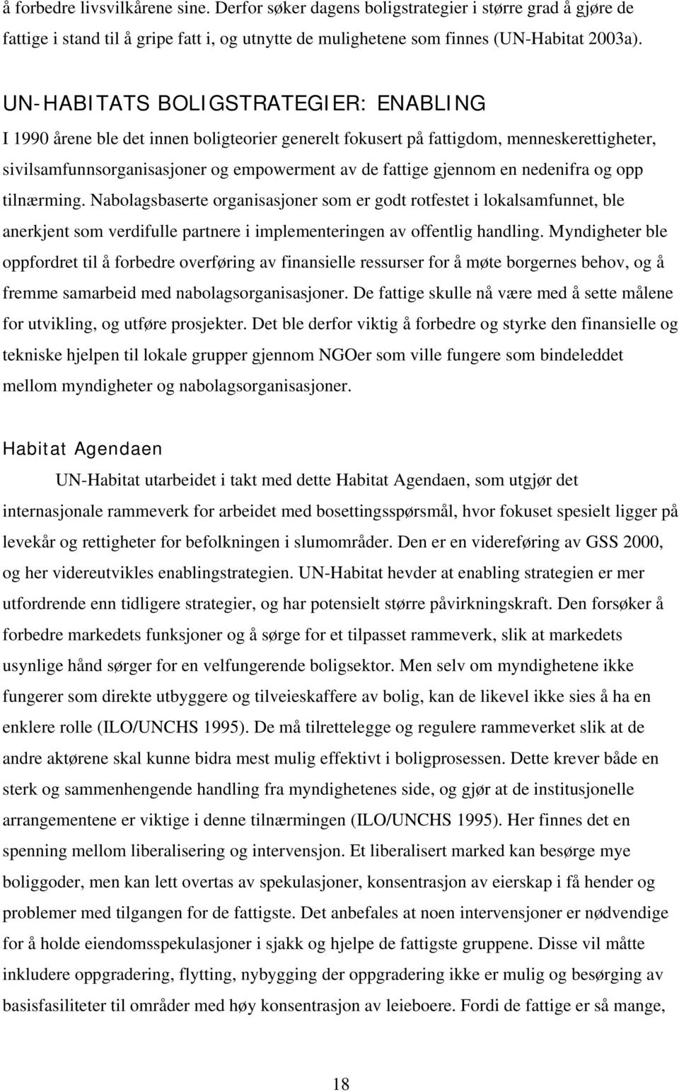 nedenifra og opp tilnærming. Nabolagsbaserte organisasjoner som er godt rotfestet i lokalsamfunnet, ble anerkjent som verdifulle partnere i implementeringen av offentlig handling.