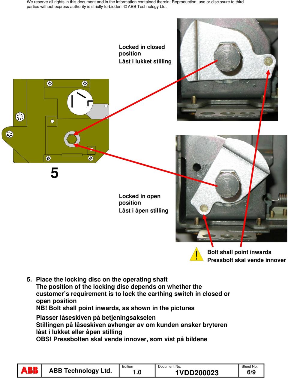 Place the locking disc on the operating shaft The position of the locking disc depends on whether the customer s requirement is to lock the