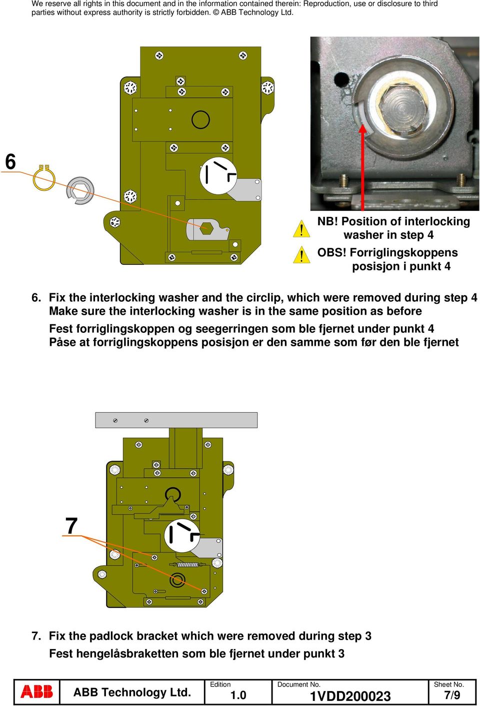 same position as before Fest forriglingskoppen og seegerringen som ble fjernet under punkt 4 Påse at forriglingskoppens