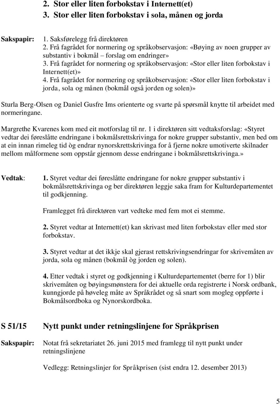 Frå fagrådet for normering og språkobservasjon: «Stor eller liten forbokstav i Internett(et)» 4.