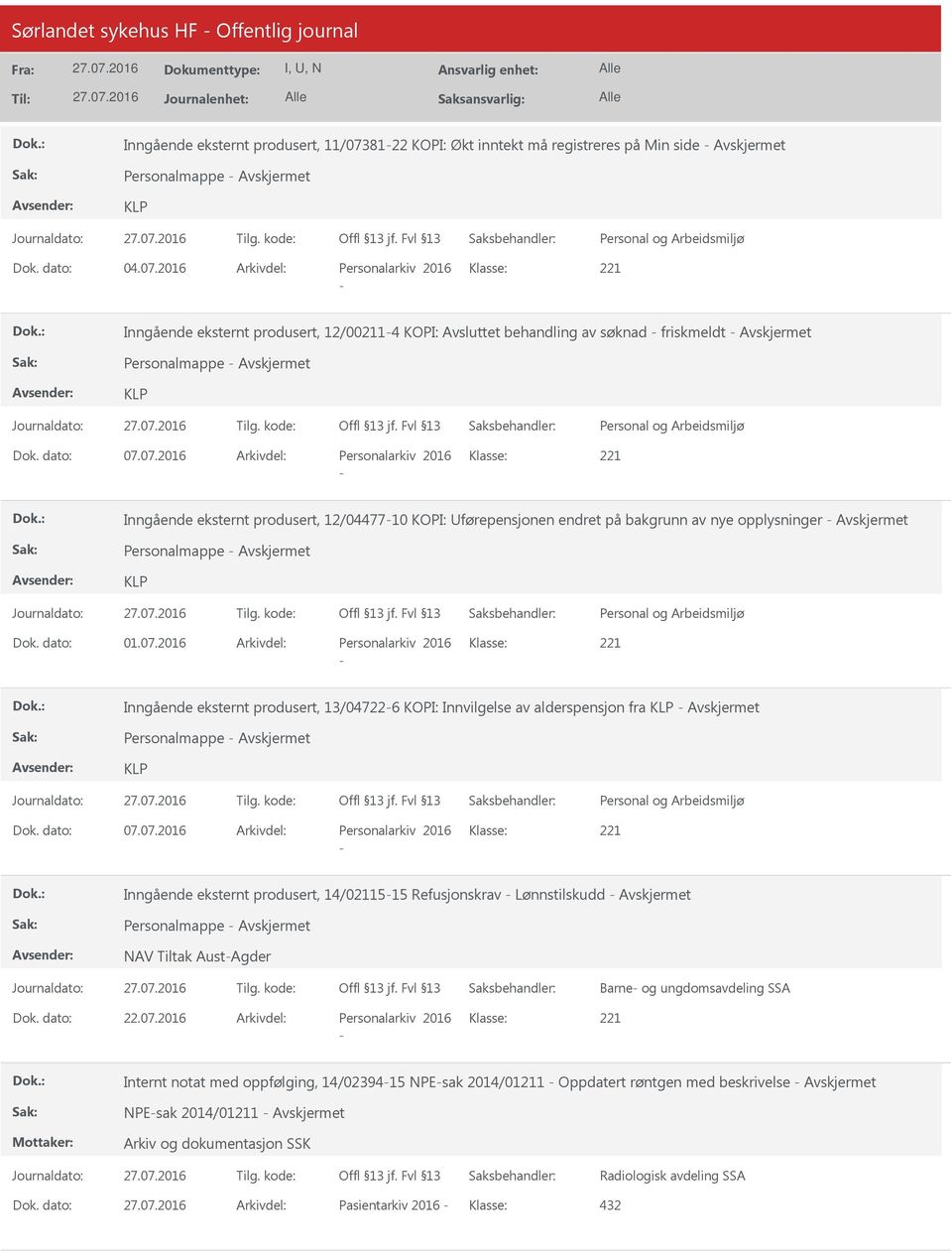 2016 Arkivdel: Personalarkiv 2016 Klasse: Inngående eksternt produsert, 12/004 KOPI: Avsluttet behandling av søknad friskmeldt Personalmappe Dok. dato: 07.