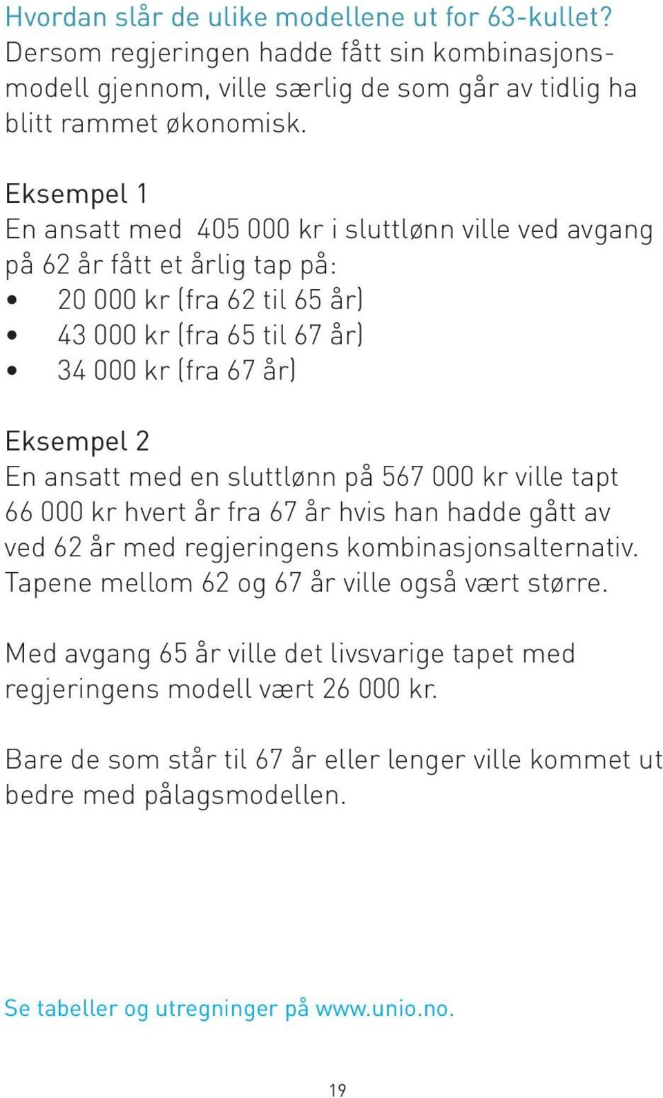 ansatt med en sluttlønn på 567 000 kr ville tapt 66 000 kr hvert år fra 67 år hvis han hadde gått av ved 62 år med regjeringens kombinasjonsalternativ.