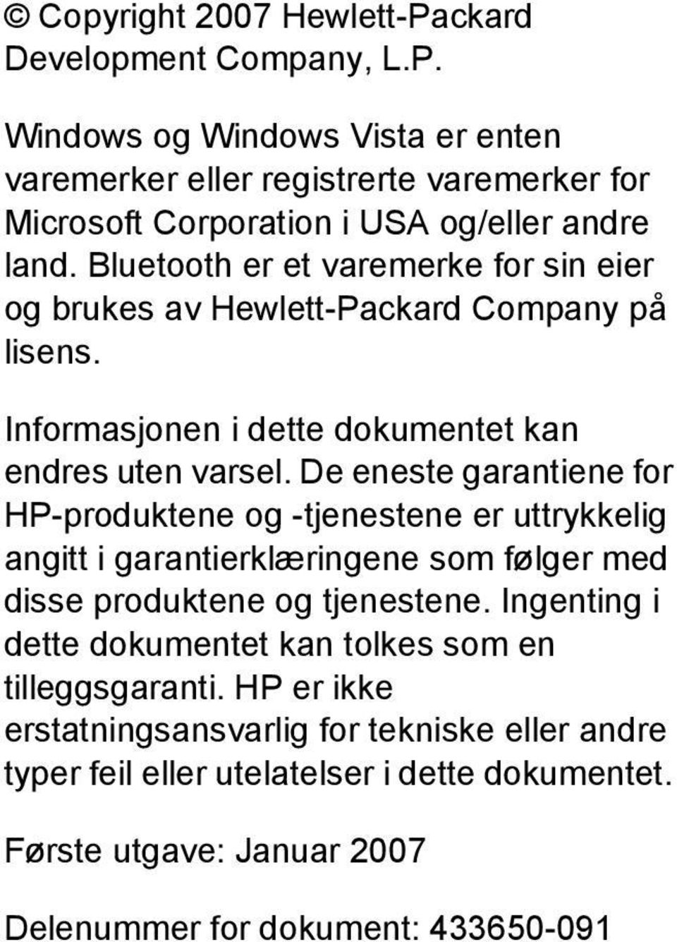 De eneste garantiene for HP-produktene og -tjenestene er uttrykkelig angitt i garantierklæringene som følger med disse produktene og tjenestene.