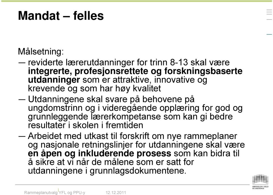 lærerkompetanse som kan gi bedre resultater i skolen i fremtiden Arbeidet med utkast til forskrift om nye rammeplaner og nasjonale retningslinjer for utdanningene