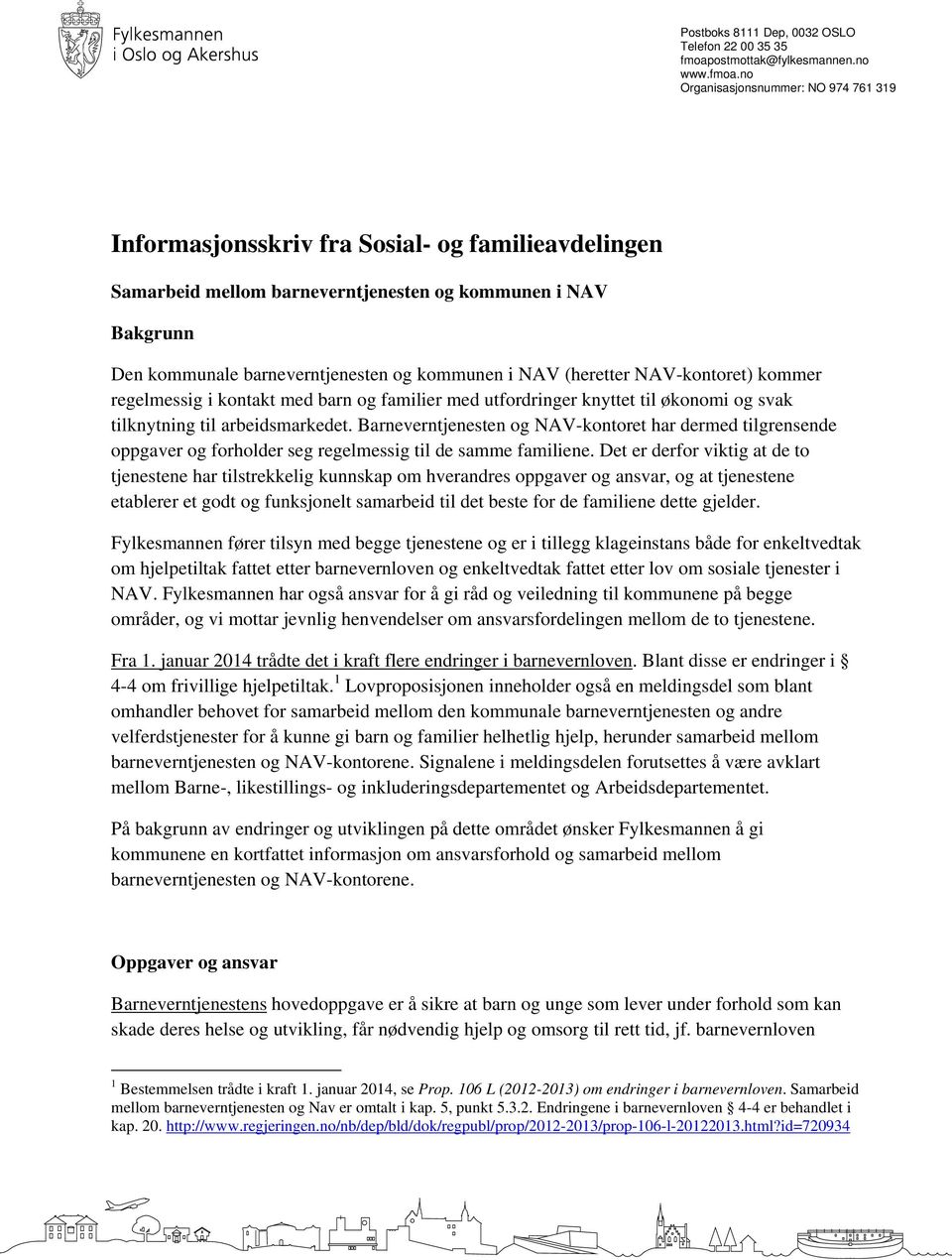 no Organisasjonsnummer: NO 974 761 319 Informasjonsskriv fra Sosial- og familieavdelingen Samarbeid mellom barneverntjenesten og kommunen i NAV Bakgrunn Den kommunale barneverntjenesten og kommunen i