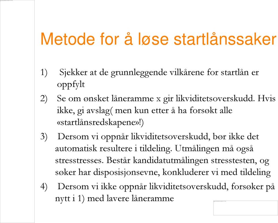 ) 3) Dersom vi oppnår likviditetsoverskudd, bør ikke det automatisk resultere i tildeling. Utmålingen må også stresstresses.