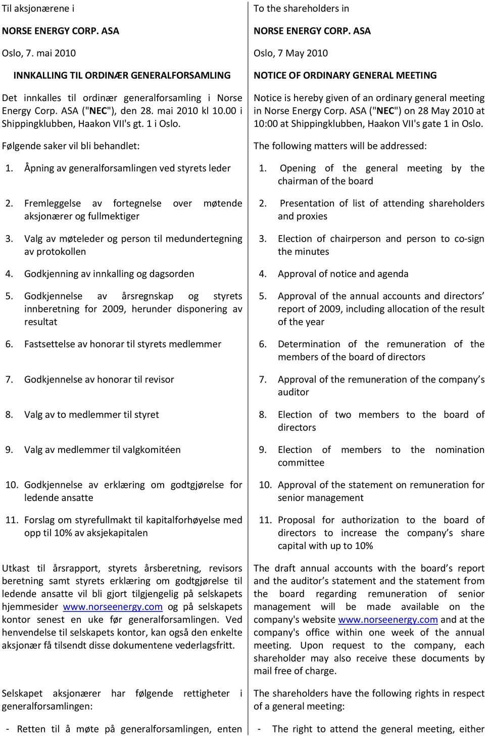 ASA Oslo, 7 May 2010 NOTICE OF ORDINARY GENERAL MEETING Notice is hereby given of an ordinary general meeting in Norse Energy Corp.