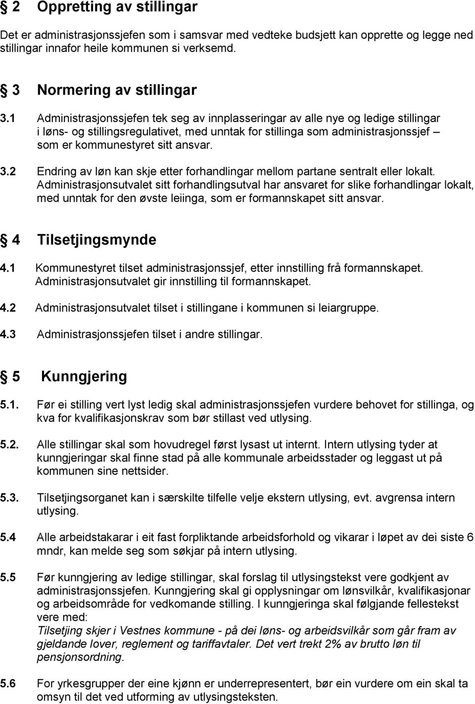 3.2 Endring av løn kan skje etter forhandlingar mellom partane sentralt eller lokalt.