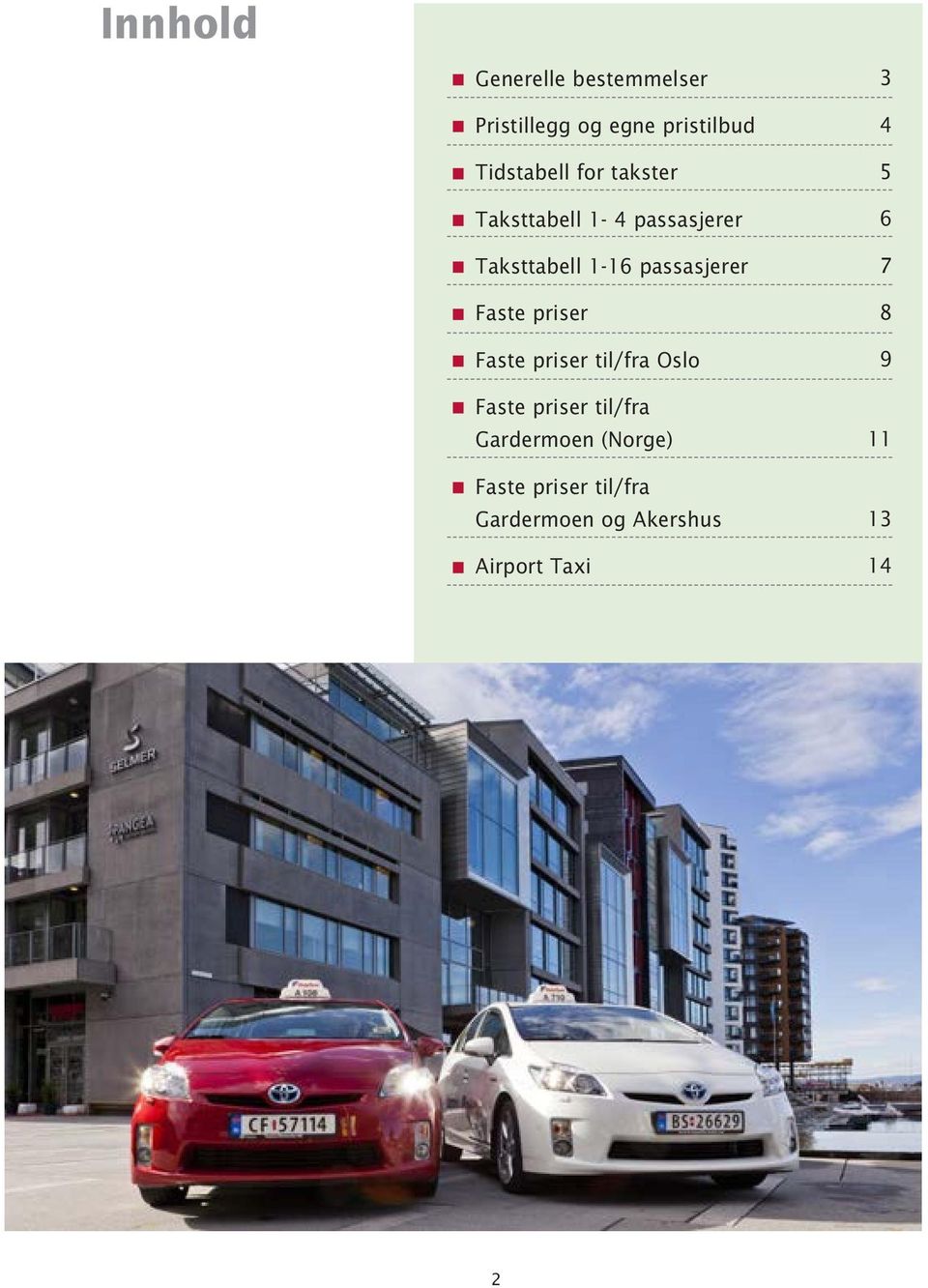 priser Faste priser til/fra Oslo Faste priser til/fra Gardermoen (Norge)