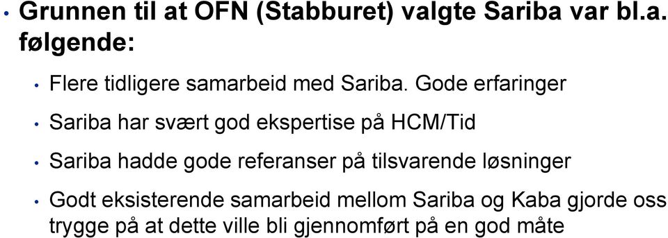 referanser på tilsvarende løsninger Godt eksisterende samarbeid mellom Sariba og