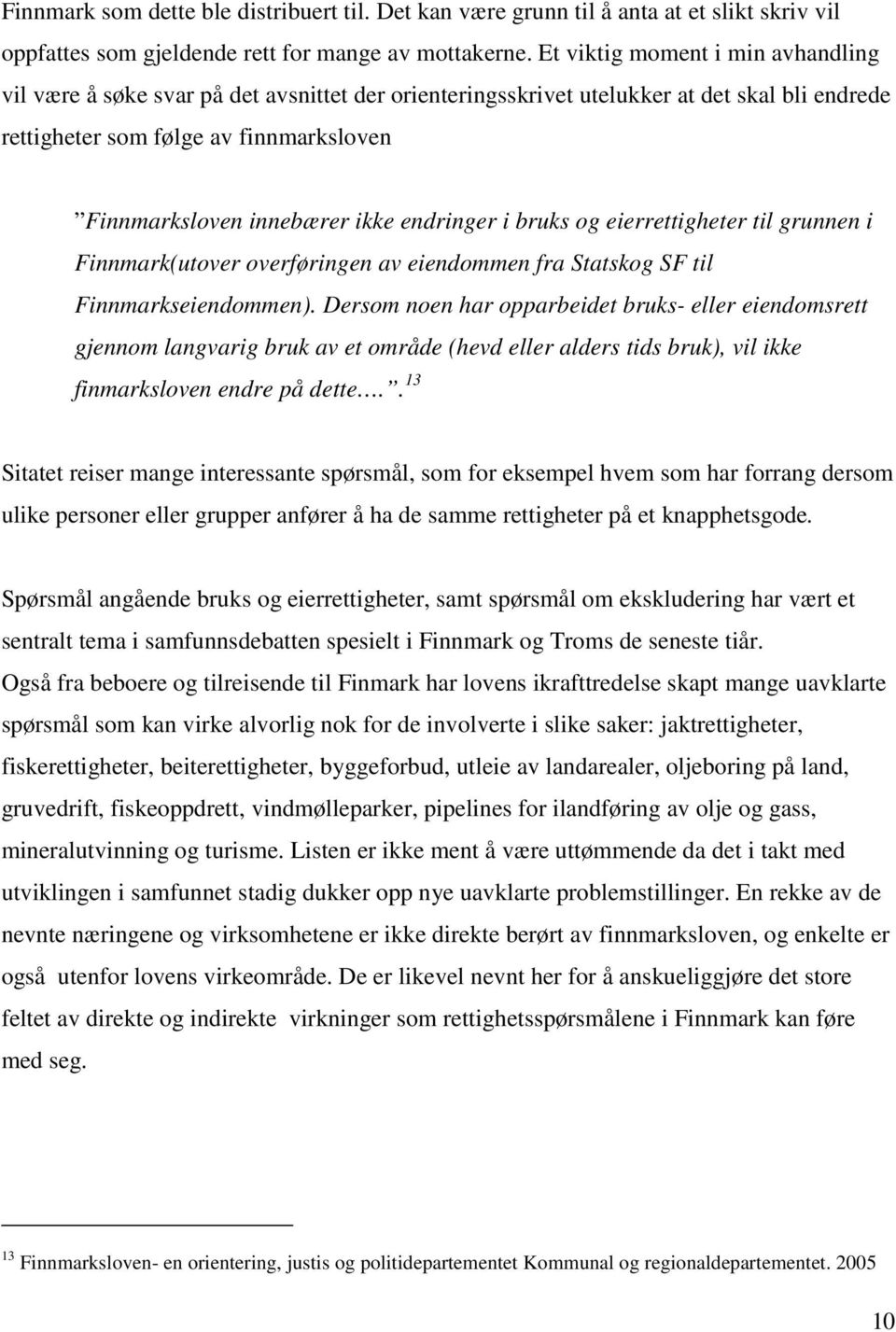 endringer i bruks og eierrettigheter til grunnen i Finnmark(utover overføringen av eiendommen fra Statskog SF til Finnmarkseiendommen).