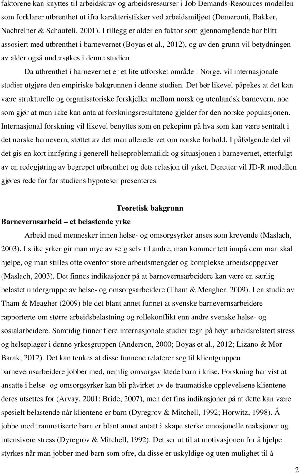 , 2012), og av den grunn vil betydningen av alder også undersøkes i denne studien.