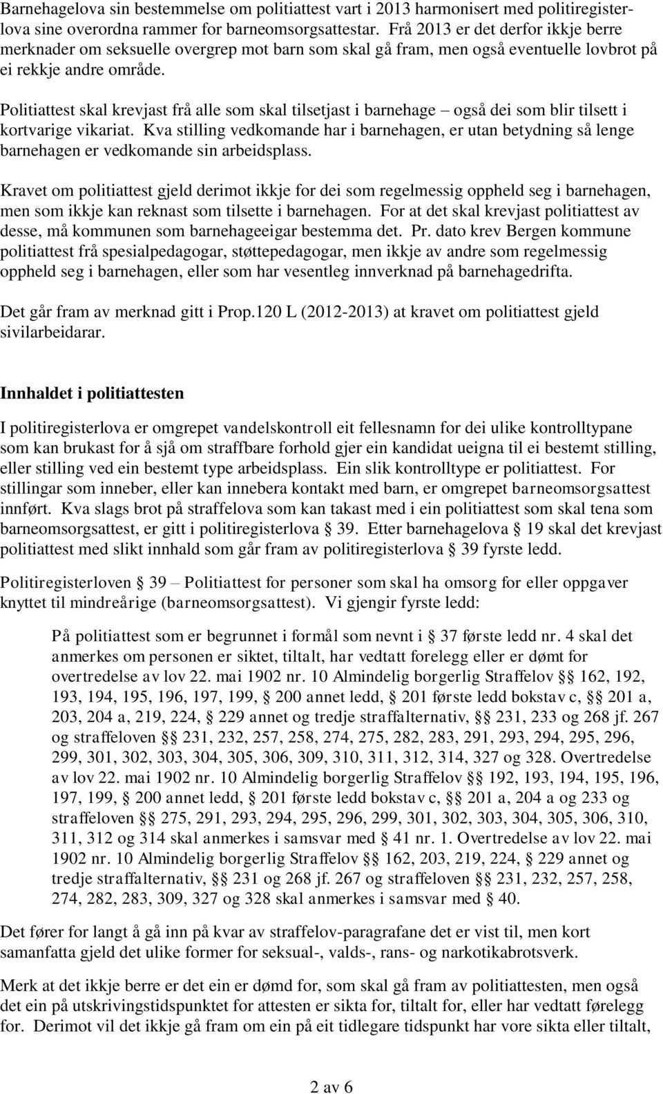 Politiattest skal krevjast frå alle som skal tilsetjast i barnehage også dei som blir tilsett i kortvarige vikariat.