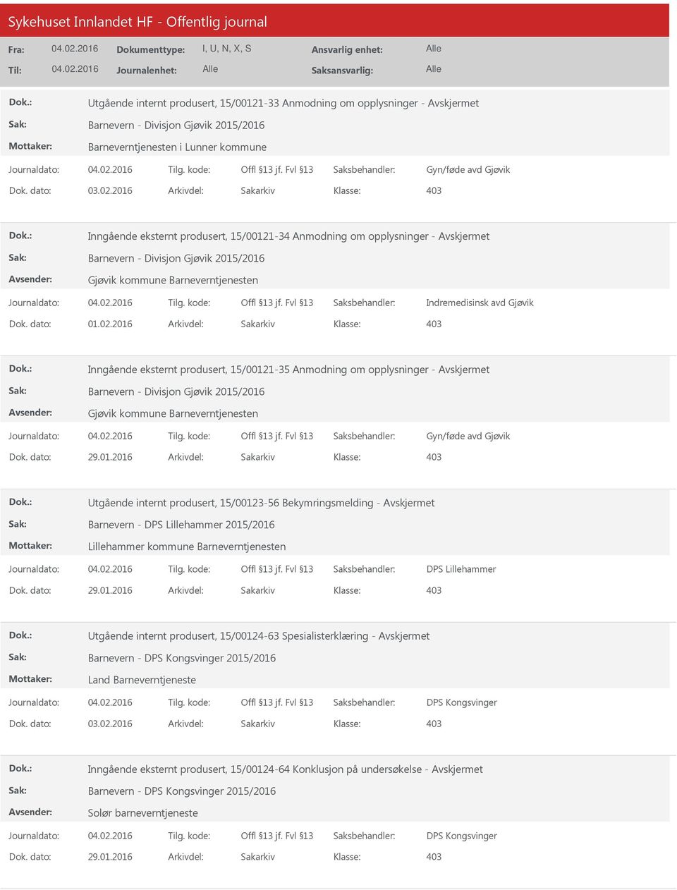 2016 Arkivdel: Sakarkiv 403 Inngående eksternt produsert, 15/00121-35 Anmodning om opplysninger - Barnevern - Divisjon Gjøvik 2015/2016 Gjøvik kommune Barneverntjenesten Gyn/føde avd Gjøvik Dok.