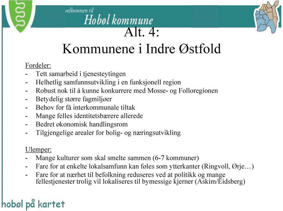 Tilgjengelige arealer for bolig- og næringsutvikling Ulemper: - Mange kulturer som skal smelte sammen (6-7 kommuner) - Fare for at enkelte lokalsamfunn kan føles som