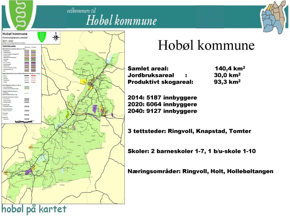 innbyggere 2040: 9127 innbyggere 3 tettsteder: Ringvoll, Knapstad, Tomter