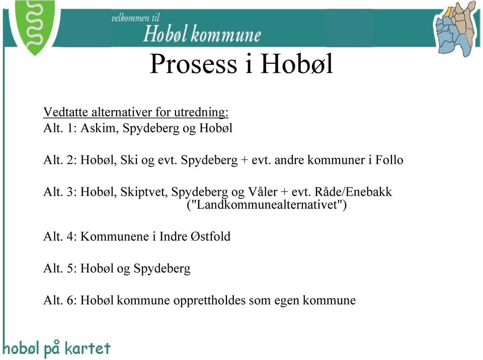 andre kommuner i Follo Alt. 3: Hobøl, Skiptvet, Spydeberg og Våler + evt.