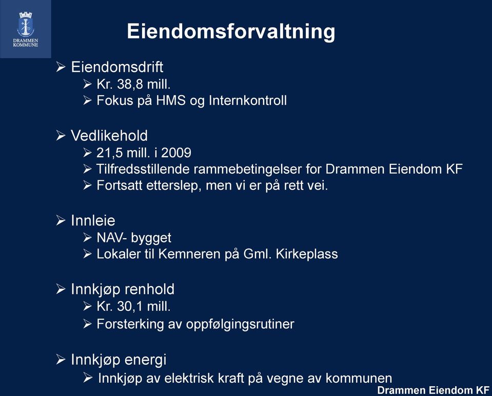 i 2009 Tilfredsstillende rammebetingelser for Fortsatt etterslep, men vi er på rett vei.