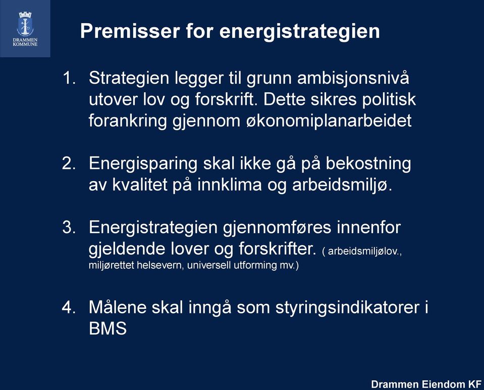 Energisparing skal ikke gå på bekostning av kvalitet på innklima og arbeidsmiljø. 3.