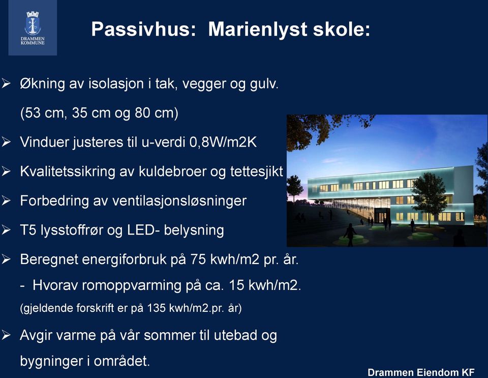 Forbedring av ventilasjonsløsninger T5 lysstoffrør og LED- belysning Beregnet energiforbruk på 75 kwh/m2 pr.