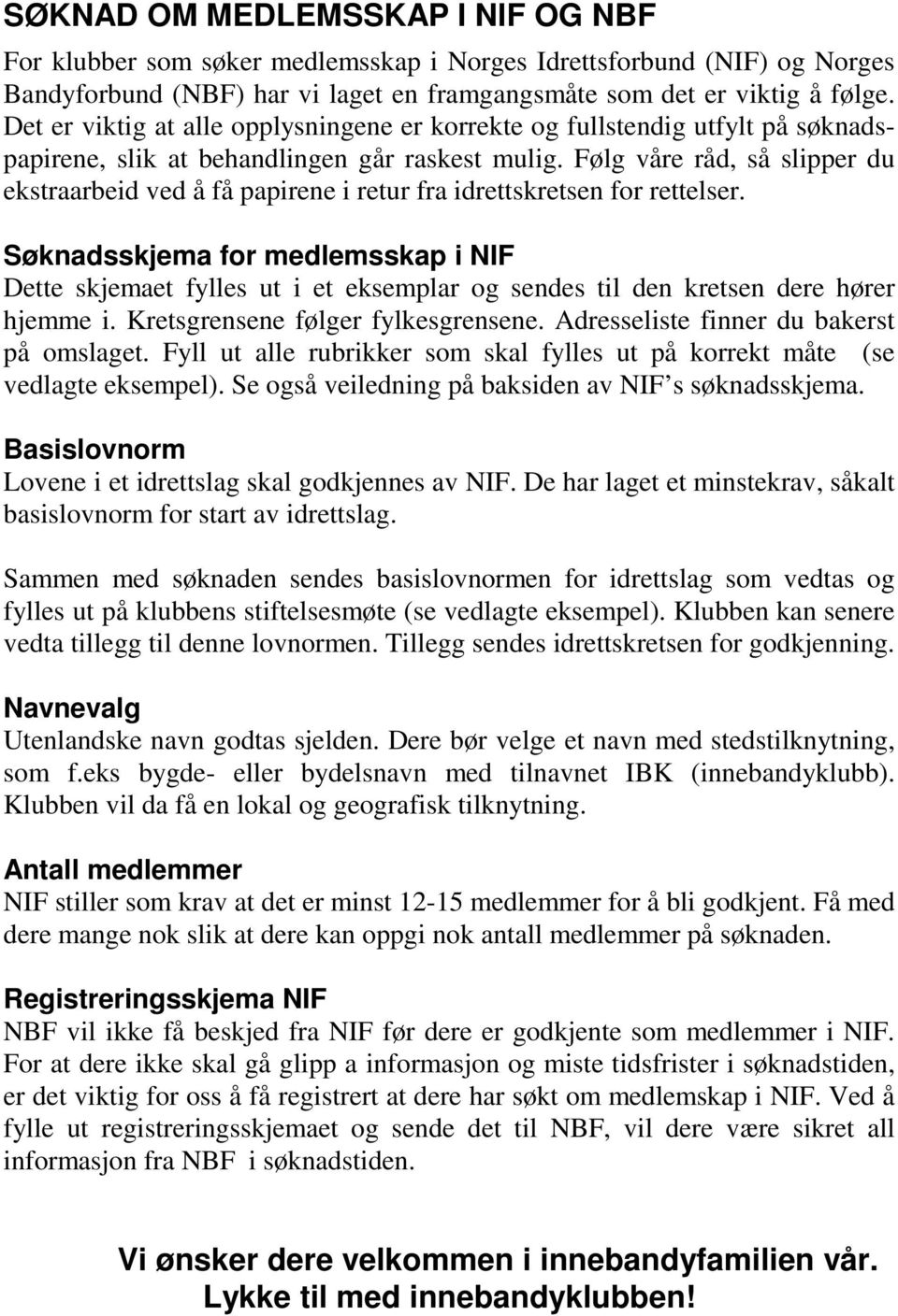 Følg våre råd, så slipper du ekstraarbeid ved å få papirene i retur fra idrettskretsen for rettelser.