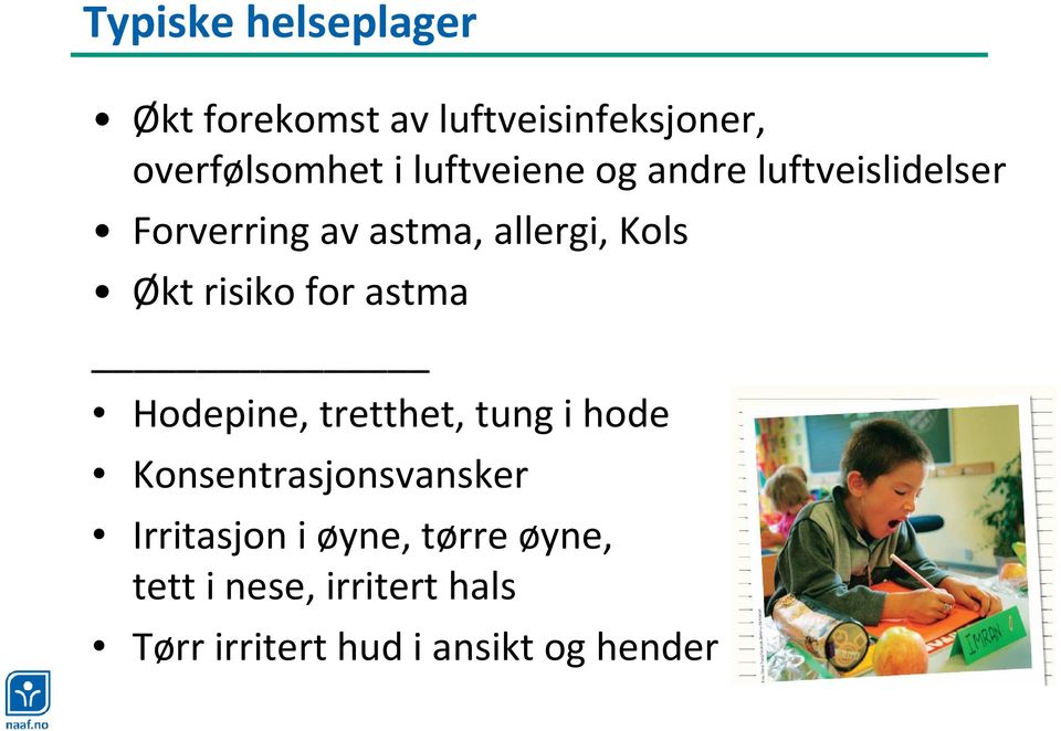 risiko for astma Hodepine, tretthet, tung i hode Konsentrasjonsvansker