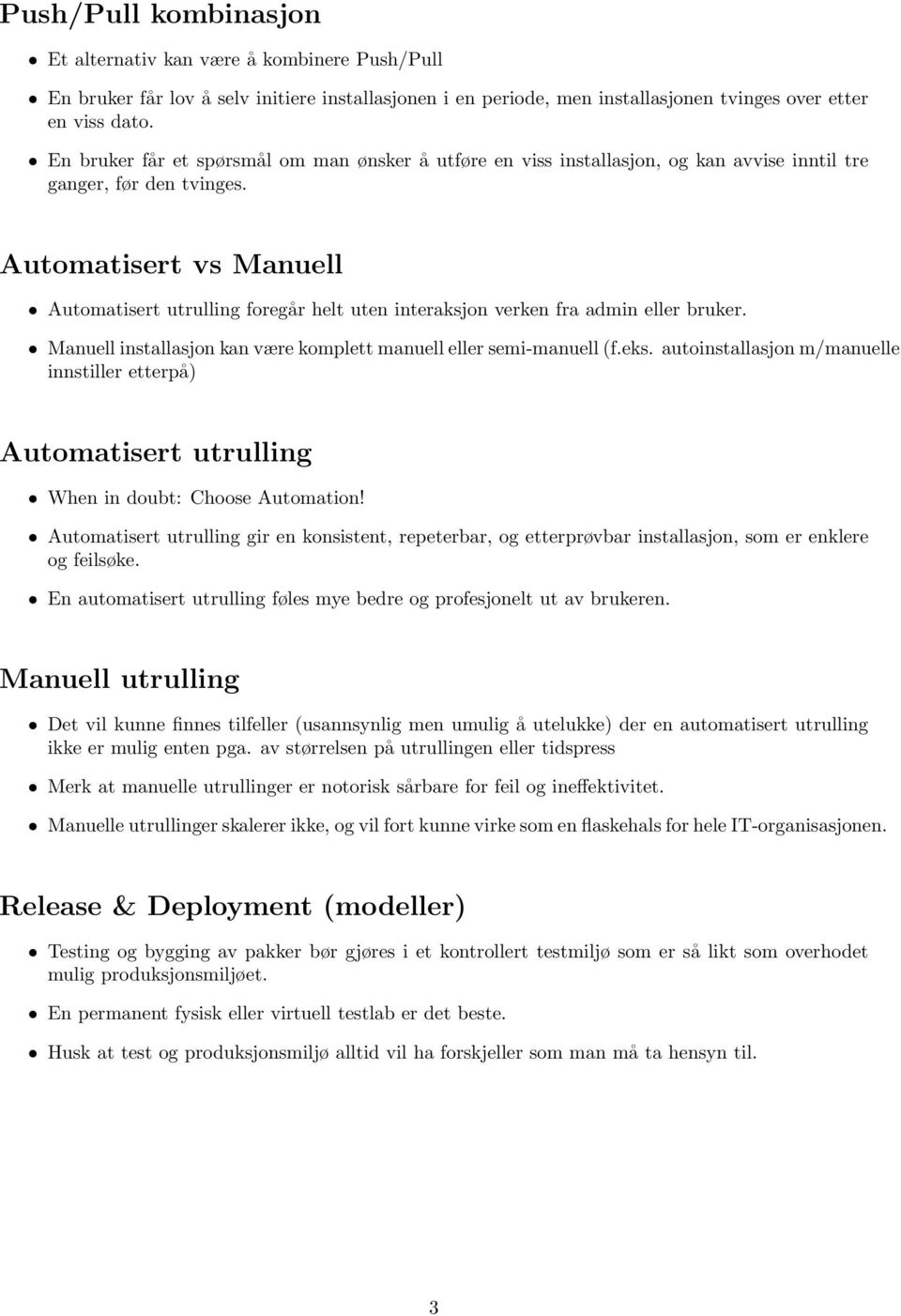 Automatisert vs Manuell Automatisert utrulling foregår helt uten interaksjon verken fra admin eller bruker. Manuell installasjon kan være komplett manuell eller semi-manuell (f.eks.