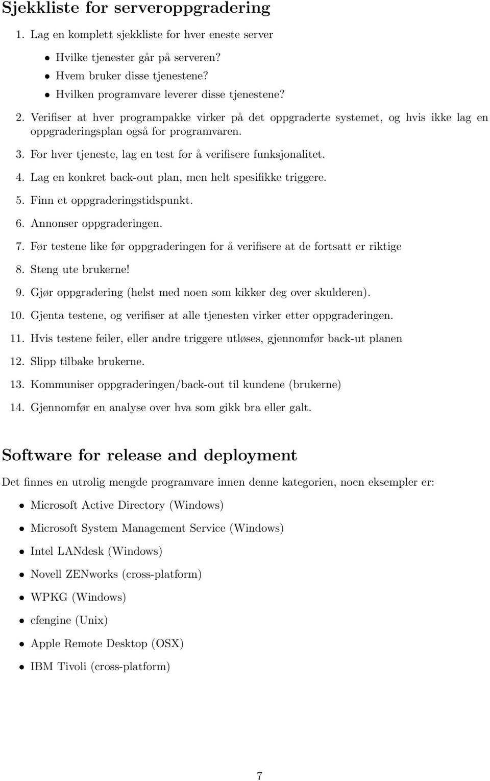 Lag en konkret back-out plan, men helt spesifikke triggere. 5. Finn et oppgraderingstidspunkt. 6. Annonser oppgraderingen. 7.