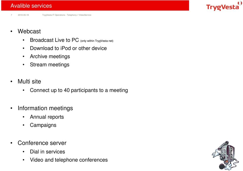 meetings Multi site Connect up to 40 participants to a meeting Information