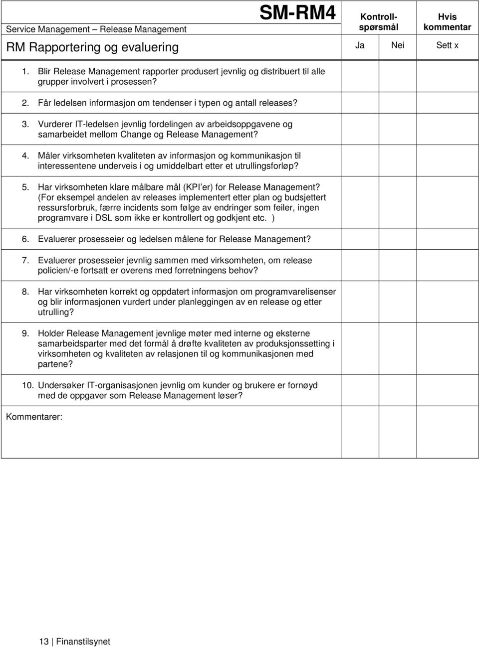 Måler virksomheten kvaliteten av informasjon og kommunikasjon til interessentene underveis i og umiddelbart etter et utrullingsforløp? 5.