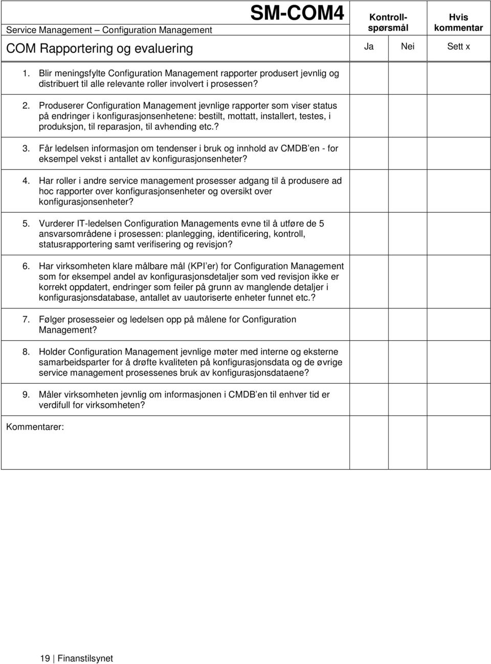 Produserer Configuration Management jevnlige rapporter som viser status på endringer i konfigurasjonsenhetene: bestilt, mottatt, installert, testes, i produksjon, til reparasjon, til avhending etc.? 3.